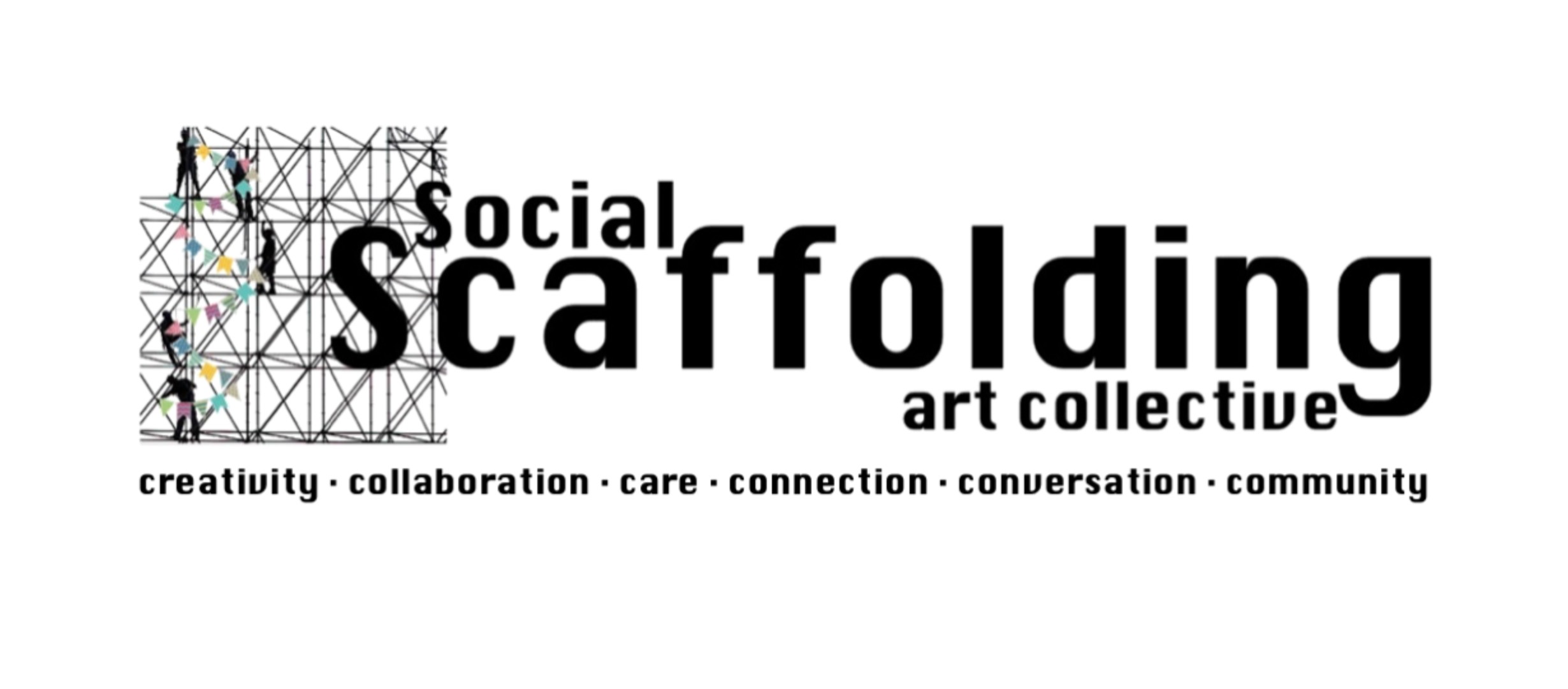 Social Scaffolding Art Collective logo with black text and graphic of people hanging bunting on scaffolding: underneath text reads creativity, collaboration, care, connection, conversation, community
