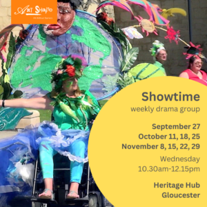 Poster advertising Showtime a weekly drama group. The photo shows current participants from Showtime performing in Hi!Street fest in gloucester city centre. They are dressed in colourful blue and green costumes that represent rivers and water