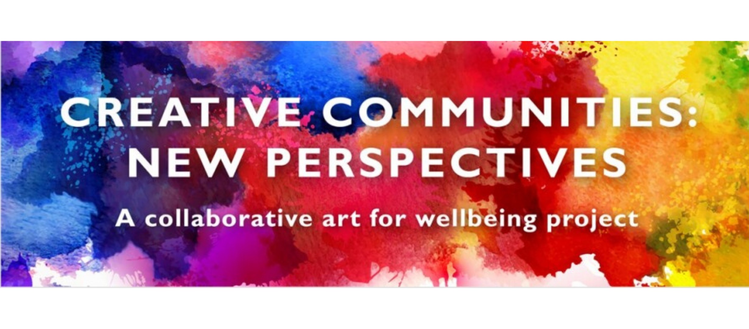 text reads 'creating communities: new perspectives. A collaborative art for wellbeing project'
