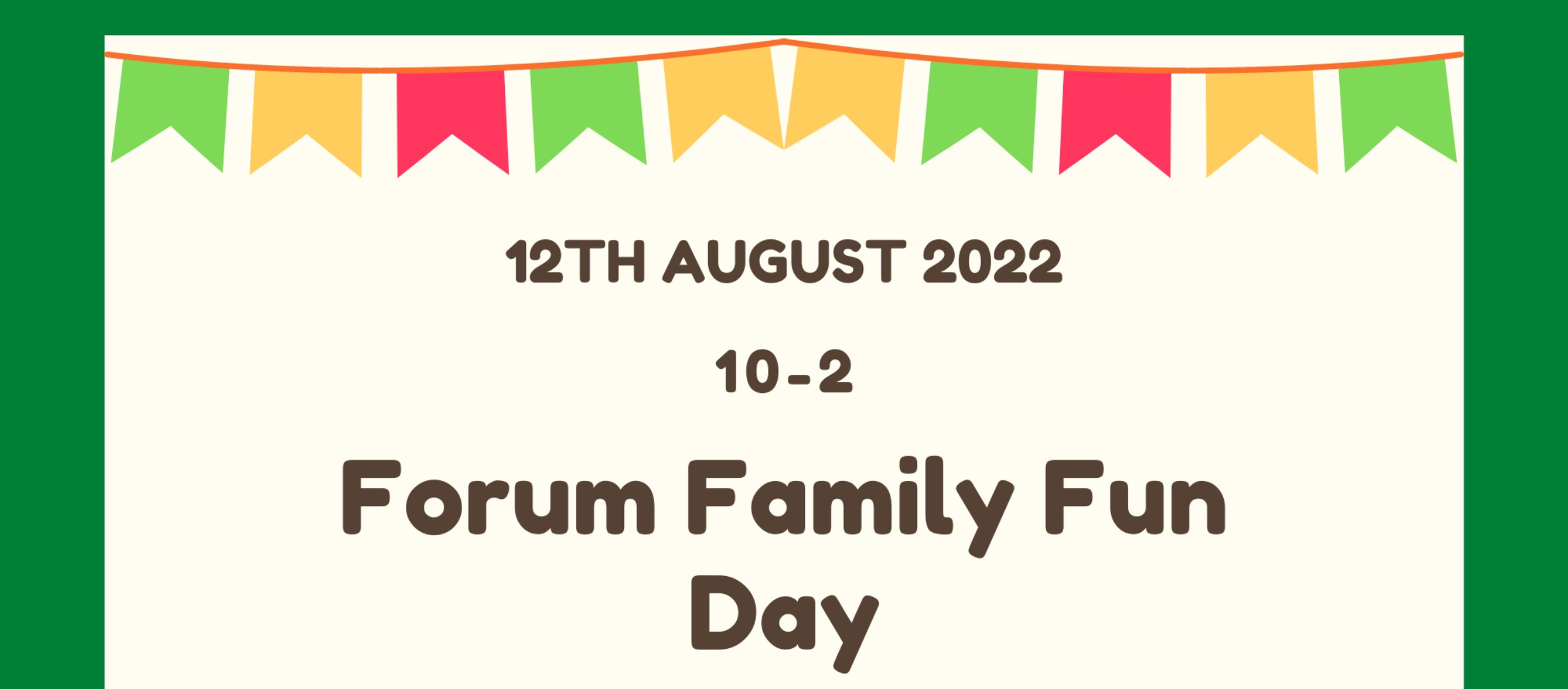 coloured bunting with 'Forum Family Fun Day' 12th August 10 - 2