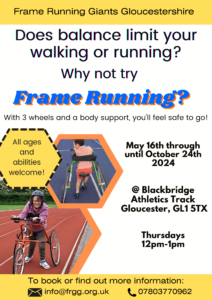 Photo by Frame Running Giants Gloucestershire on IMage of 2 people on frame runners and text that says 'Frame Running Giants Gloucestershire Does balance limit your walking or running? Why not try Frame Running? With 3 wheels and α body support, you'll feel safe to go! All ages and abilities welcome! May 16th through until October 24th 2024 @ Blackbridge Athletics Track Gloucester, GL1 5TX Thursdays 12pT-1p To book or find out more information: info@frgg.org.uk 07803770962'.