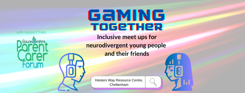 title and tag line, illustrated gaming heads with colours streaming in background. text states 'with support from Gloucestershire Parent Carer Forum