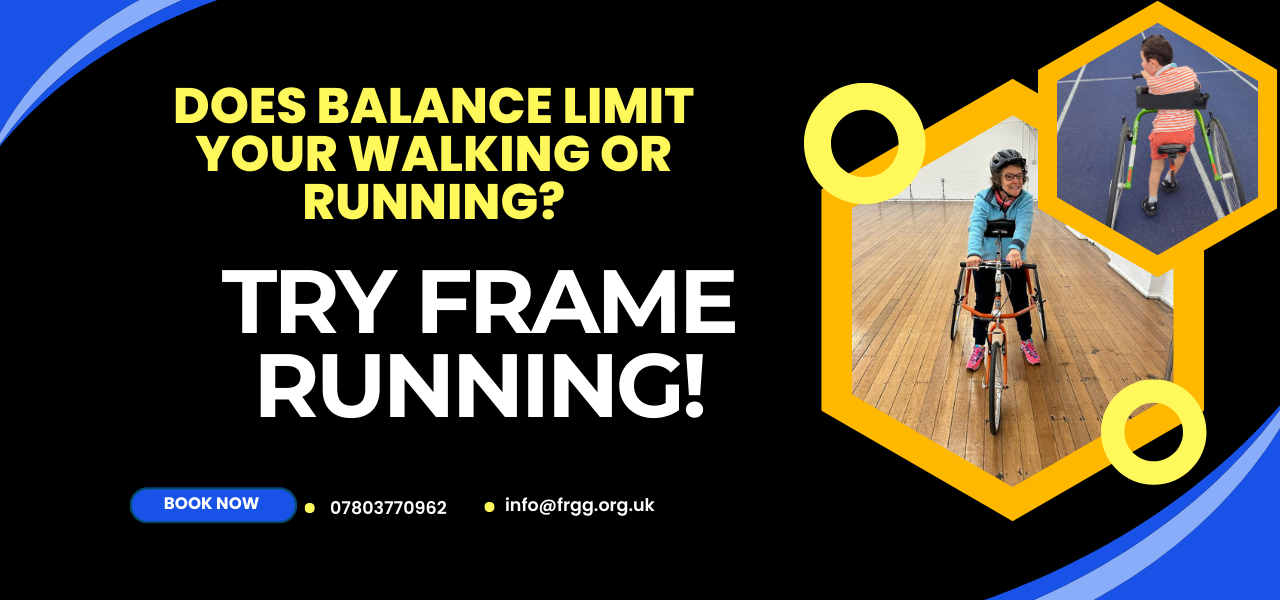Does balance limit your walking or runn ing? Try Frame running! book Now info@frgg.org.uk 07803770962