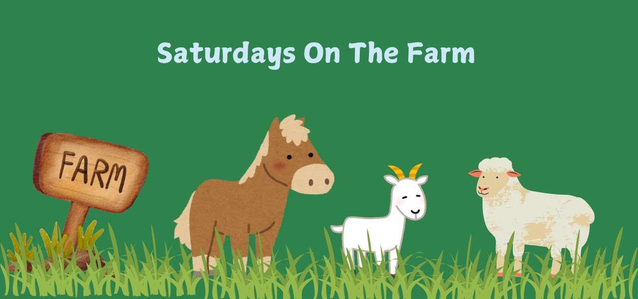 Whimsical design, a horse, goat and a sheep standing on grass with a sign saying 'Farm'. Dark green background with the words Saturdays On The Farm at the top