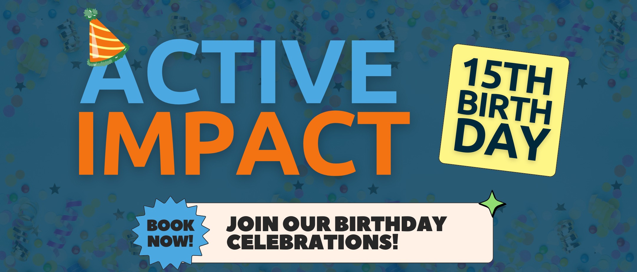 A navy blue banner with the words 'Active Impact 15th Birthday' followed by 'Book Now - Join our birthday celebrations'